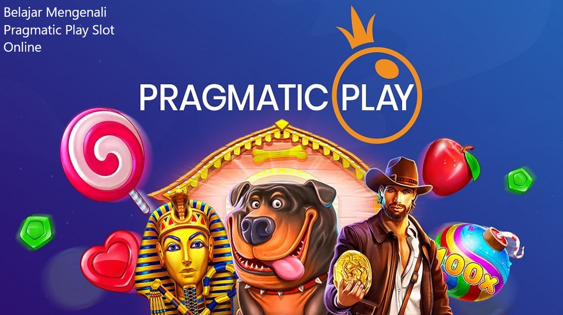Belajar Mengenali Pragmatic Play Slot Online